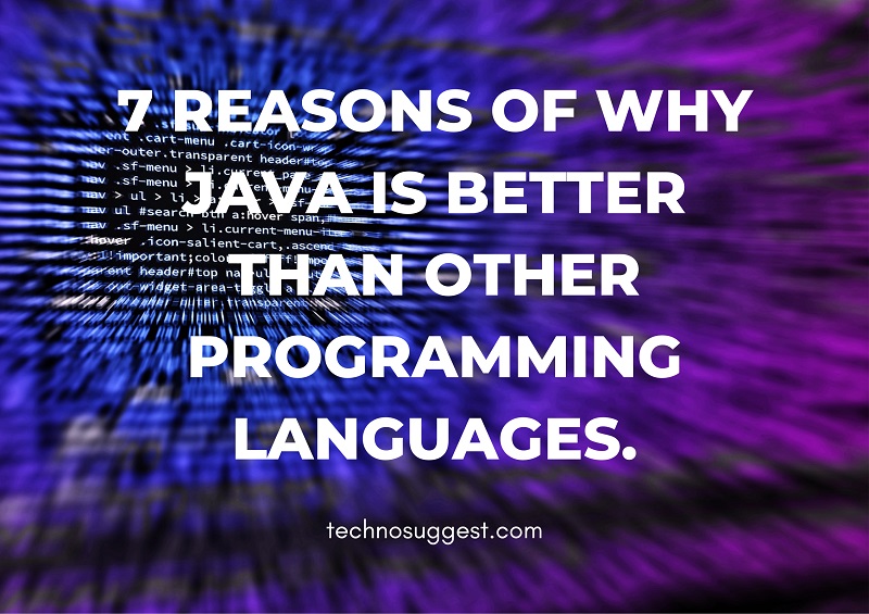 7 reasons of why java is better than other programming languages.