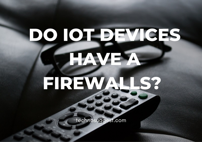 Do IoT devices have a firewall?