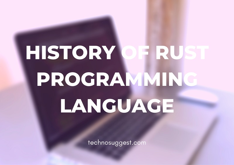 HISTORY OF RUST PROGRAMMING LANGUAGE