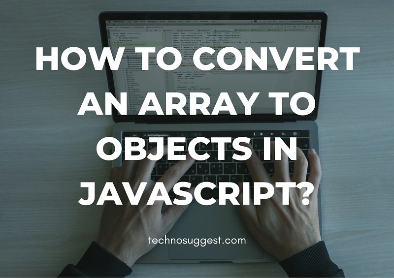 How to Convert an Array to Objects in JAVASCRIPT?