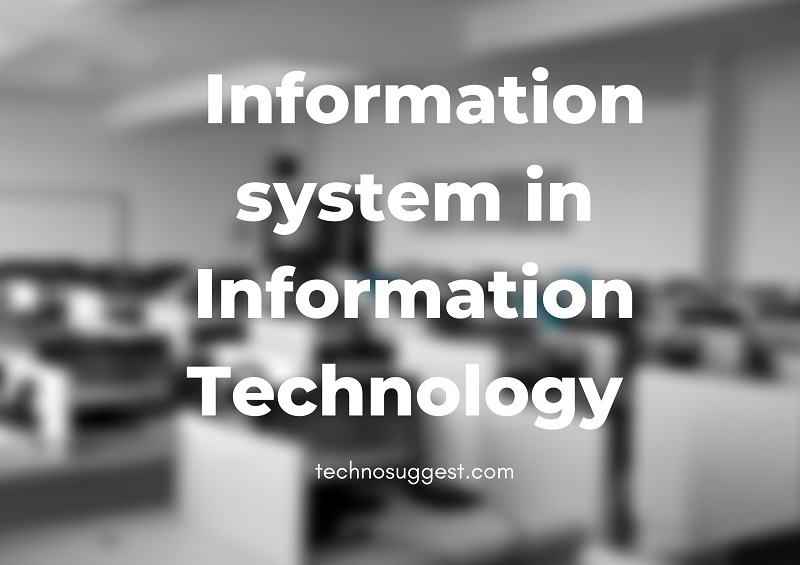 Information system in Information Technology