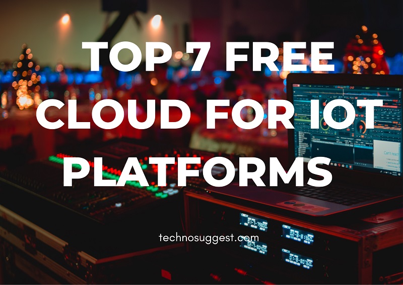 Top 7 free cloud for IoT platforms