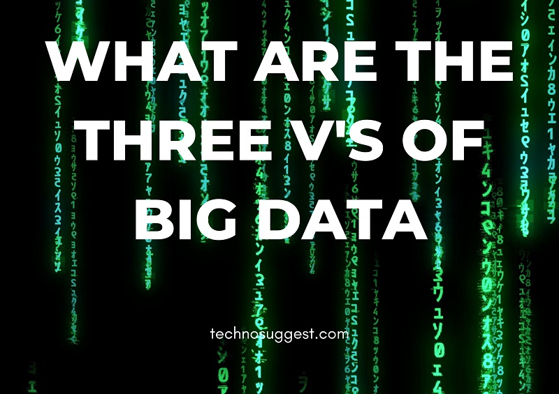 WHAT ARE THE THREE VS OF BIG DATA